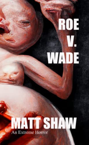 Book Review: Roe v. Wade by Matt Shaw – A Brutal & Unflinching Dive into the Possible Future of Women in the U.S.